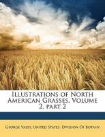 Illustrations of North American Grasses, Volume 2, part 2 1148942238 Book Cover