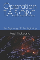 Operation T.A.S.O.R.C: The Beginning Of The Beginning (Operation T.A.S.O.R.C (The Series Collection)) B0DQ1SMZTX Book Cover