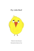 Fly, Little Bird! 1088487483 Book Cover