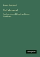 Die Freimaurerei: Ihre Geschichte, Tätigkeit und innere Einrichtung (German Edition) 3563165017 Book Cover