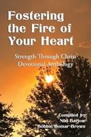 Fostering the Fire of Your Heart: Strength Through Christ Devotional Anthology 0966862236 Book Cover