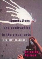 Generations and Geographies in the Visual Arts: Feminist Readings 0415141281 Book Cover