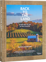 Back to the Land: A New Way of Life in the Country: Foraging, Cheesemaking, Beekeeping, Syrup Tapping, Beer Brewing, Orchard Tending , Vegetable ... Ecological Farming in the Hudson River Valley 0847899934 Book Cover