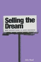 Selling the Dream: Why Advertising Is Good Business 0313361878 Book Cover