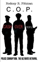 C.O.P. Cash Over People: Police Corruption. The Ultimate Betrayal B08BWGQ7W9 Book Cover