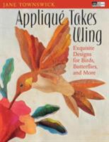Applique Takes Wing: Exquisite Designs For Birds, Butterflies And More (That Patchwork Place) 1564775844 Book Cover