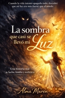 La sombra que casi se llevó mi luz: Una historia real de lucha, familia y resiliencia (Spanish Edition) B0GQXH9D2N Book Cover