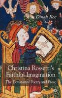 Christina Rossetti's Faithful Imagination: The Devotional Poetry and Prose 0230005071 Book Cover