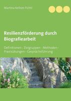 Resilienzförderung durch Biografiearbeit: Definitionen - Zielgruppen - Methoden - Praxisübungen - Gesprächsführung 3743193892 Book Cover