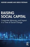 Raising Social Capital: Corporate Advocacy and Impact in a Time of Social Change 1032630493 Book Cover