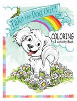 Take the Dog Out Coloring and Activity Book 1944474005 Book Cover