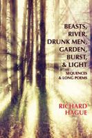 Beasts, River, Drunk Men, Garden, Burst, & Light - Sequences & Long Poems 1939929253 Book Cover