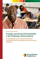 Função social da Universidade e do Professor Universitário: Contribuições para o desenvolvimento sustentável da universidade na provincia de Cabinda 620240969X Book Cover