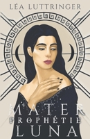 MATER LUNA: Prophétie (French Edition) B09GRG8H4M Book Cover