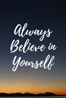 Always Believe in Yourself : Good Quality Cream Lined Paper, Size 6 X 9 ,120 Pages, High Quality Matte Cover with Panoramic Sunset Background 1656770660 Book Cover
