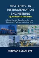 Mastering in Instrumentation Engineering: Questions and Answers: A Comprehensive Guide for Freshers and Experienced Professionals for Interview B0F93MB4HG Book Cover