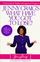 Jenny Craig's What Have You Got to Lose?: A Personalized Weight-Management Program 0679405275 Book Cover