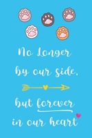 No Longer By Our Side But Forever In Our Heart: Cute Notebook Novelty Dog Themed Gift for Women Who Have A Loss Of Beloved Cat Blank Lined Journal to Write In Ideas (6 x 9, 120 pages) 1710210877 Book Cover