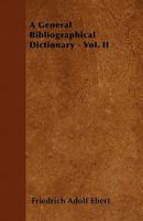 A General Bibliographical Dictionary, Volume 2 1348044233 Book Cover