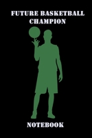 Future basketball Champion: Notebook / Journal for basketball lovers, basketball gifts. 1660070953 Book Cover