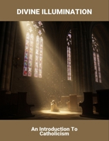 Divine Illumination: An Introduction To Catholicism B0FRSLSWHM Book Cover