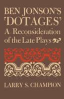 Ben Jonson's Dotages: Reconsideration of the Late Plays 0813151651 Book Cover