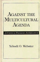 Against the Multicultural Agenda: A Critical Thinking Alternative 0275958760 Book Cover