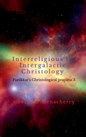 Interreligious to Intergalactic Christology: Panikkar's Christological praya?a 3 B0FLF6TZZ6 Book Cover