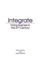 Integrate: Doing Business in the 21st Century 1485100917 Book Cover