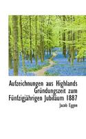 Aufzeichnungen Aus Highlands Gr�ndungszeit Zum F�nfzigj�hrigen Jubil�um 1887 0530119587 Book Cover