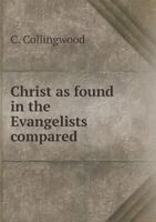 Christ as Found in the Evangelists Compared 5518858752 Book Cover