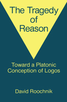 The Tragedy of Reason: Towards a Platonic Conception of Logos 0415903165 Book Cover