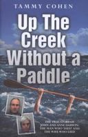 Up the Creek Without a Paddle: The True Story of John and Anne Darwin: The Man Who 'Died' and the Wife Who Lied 1844546322 Book Cover