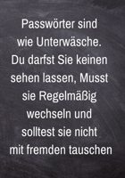 Passw�rter sind wie Unterw�sche. Du darfst Sie keinen sehen lassen, musst sie Regelm��ig wechseln und solltest sie nicht mit fremden tauschen.: Passwort Notizbuch - 120 Seiten liniertes Notizheft 167669613X Book Cover