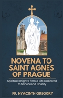 Novena to Saint Agnes of Prague: Spiritual Insights from a Life Dedicated to Service and Charity B0F38CBCW5 Book Cover