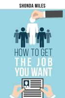 How to Get the Job You Want: Job Search Strategies 1532727488 Book Cover