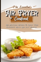 The Essential Air Fryer Cookbook: 100 Delicious Recipes To Enjoy Your Favourite Meals And Stay Healthy 1801591121 Book Cover