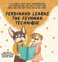 Ferdinand Learns the Feynman Technique: A Children's Book About Comprehension, Self-Explanation, and How to Make Sure You Don't Have Any Blind Spots 1647433665 Book Cover