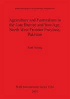 Agriculture and Pastoralism in the Late Bronze and Iron Age, North West Frontier Province, Pakistan 184171500X Book Cover