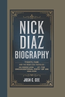 NICK DIAZ BIOGRAPHY: Fights, Fame, and the Road Less Traveled An Inside Look at the Unconventional Path of an MMA Icon B0DQVLSH4Y Book Cover