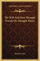 The Will And How Thought Travels On Thought Waves 1425324517 Book Cover