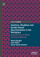 Quietism, Disablism and Gender-Based Discriminations in the Workplace: Experiences of Black Disabled Women 3032187737 Book Cover