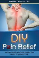 DIY Pain Relief: Self Massage and Stretching for Relief of Muscle Pain 1544849702 Book Cover