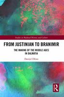 From Justinian to Branimir: The Making of the Middle Ages in Dalmatia 0367568268 Book Cover