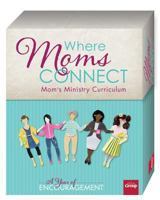 Where Mom's Connect Ministry Curriculum - Kit: A Year of Encouragement 147070451X Book Cover