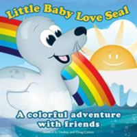 Little Baby Love Seal: A Colorful Adventure with Friends 1291215816 Book Cover