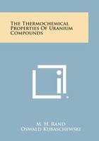 The Thermochemical Properties of Uranium Compounds 1258646439 Book Cover