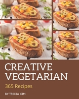 365 Creative Vegetarian Recipes: The Best Vegetarian Cookbook that Delights Your Taste Buds B08GFYF2WJ Book Cover