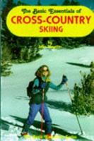 The Basic Essentials of Cross-Country Skiing (The Basic Essentials Series) 0934802491 Book Cover
