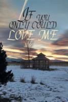 If You Only Could Love Me 1543473652 Book Cover